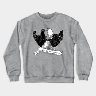 Hatched by two chicks Crewneck Sweatshirt